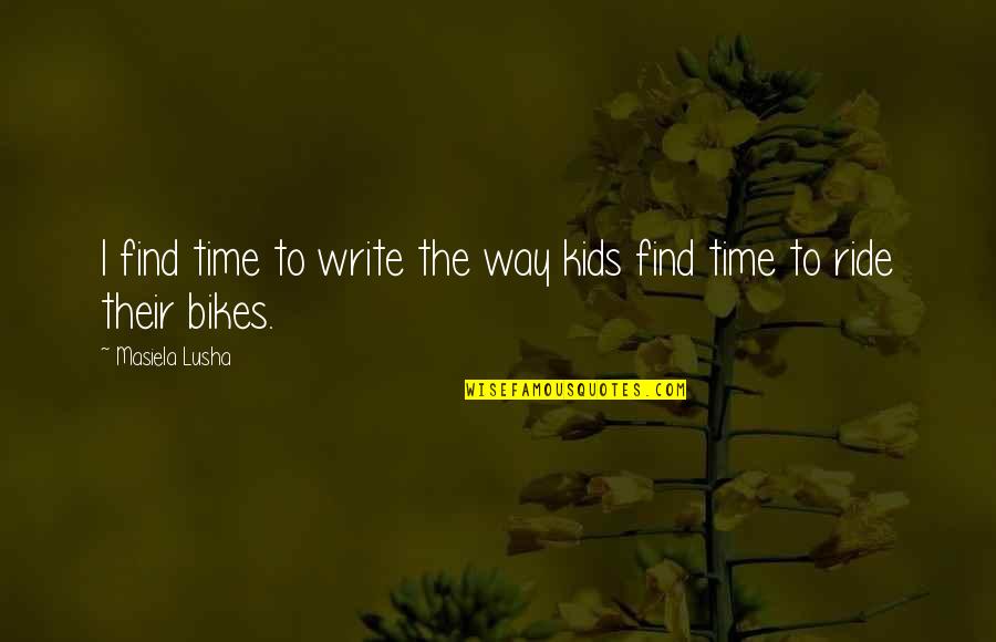 Relationship Goals Quotes By Masiela Lusha: I find time to write the way kids