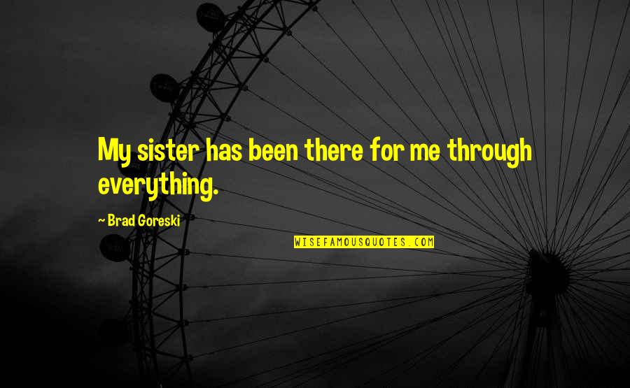 Relationship Going Downhill Quotes By Brad Goreski: My sister has been there for me through