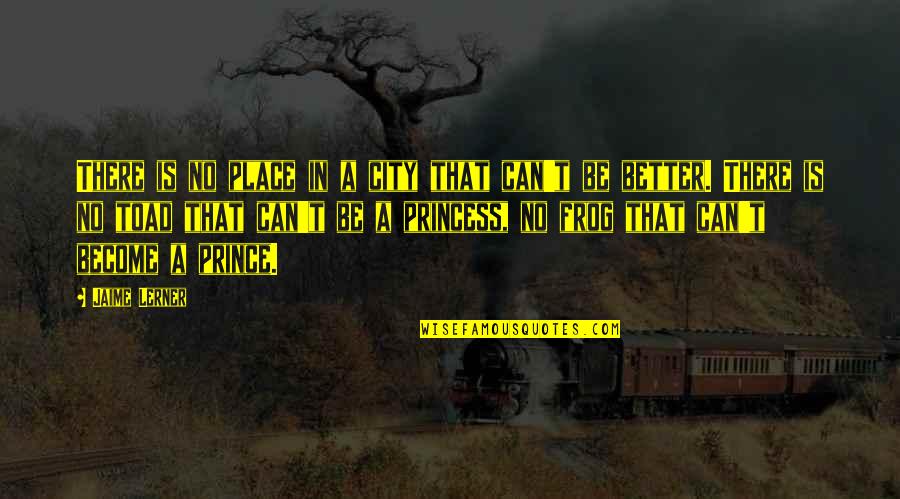Relationship Good And Bad Times Quotes By Jaime Lerner: There is no place in a city that Relationship Good And Bad Times Quotes By Jaime Lerner: There is no place in a city that