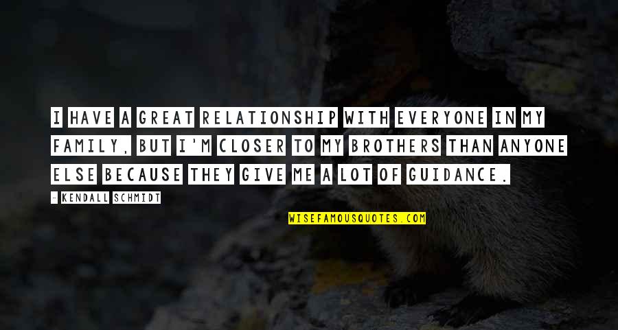 Relationship Guidance Quotes By Kendall Schmidt: I have a great relationship with everyone in