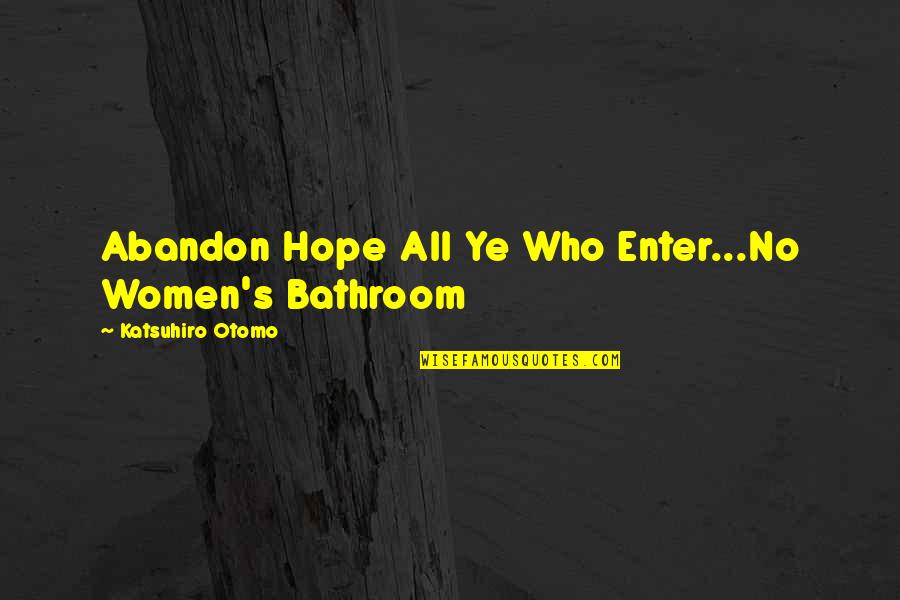 Relationship Have Ups And Downs Quotes By Katsuhiro Otomo: Abandon Hope All Ye Who Enter...No Women's Bathroom