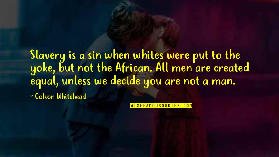 Relationship Hiding Things Quotes By Colson Whitehead: Slavery is a sin when whites were put