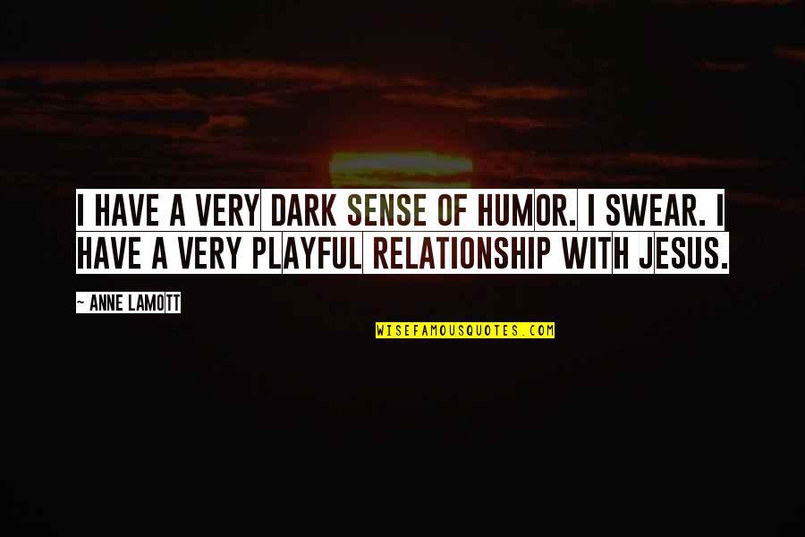 Relationship Humor Quotes By Anne Lamott: I have a very dark sense of humor.