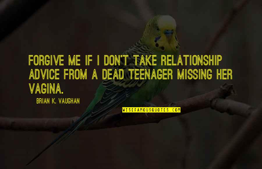 Relationship Humor Quotes By Brian K. Vaughan: Forgive me if I don't take relationship advice