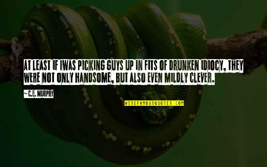 Relationship Humor Quotes By C.E. Murphy: At least if Iwas picking guys up in
