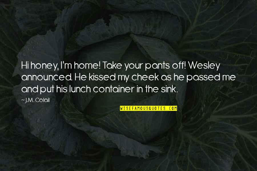 Relationship Humor Quotes By J.M. Colail: Hi honey, I'm home! Take your pants off!