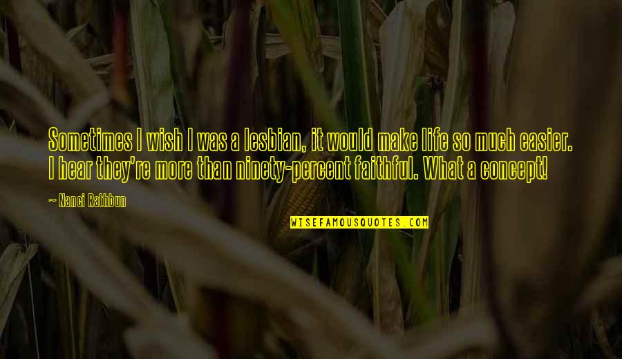 Relationship Humor Quotes By Nanci Rathbun: Sometimes I wish I was a lesbian, it