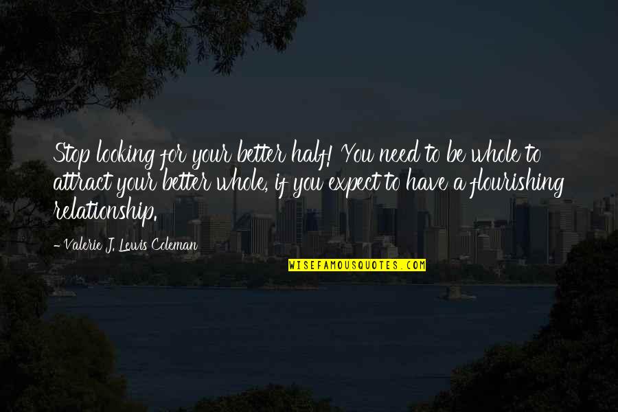 Relationship Humor Quotes By Valerie J. Lewis Coleman: Stop looking for your better half! You need