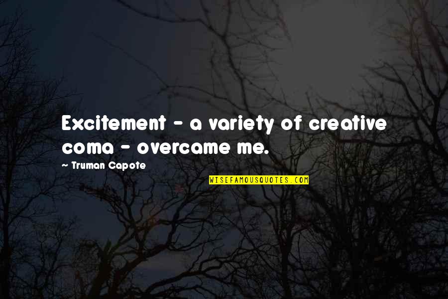 Relationship Insecurities Quotes By Truman Capote: Excitement - a variety of creative coma -