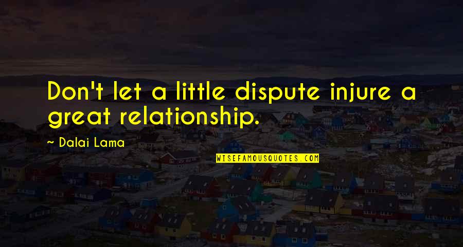 Relationship Inspirational Quotes By Dalai Lama: Don't let a little dispute injure a great
