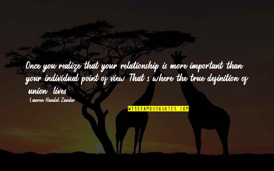 Relationship Inspirational Quotes By Lauren Handel Zander: Once you realize that your relationship is more Relationship Inspirational Quotes By Lauren Handel Zander: Once you realize that your relationship is more
