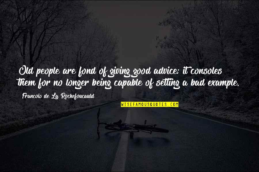 Relationship Inspiring Quotes By Francois De La Rochefoucauld: Old people are fond of giving good advice;