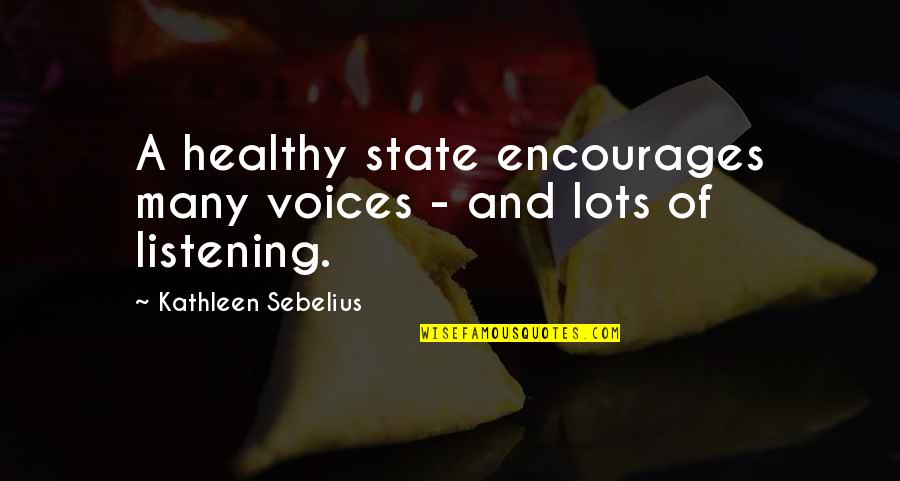 Relationship Inspiring Quotes By Kathleen Sebelius: A healthy state encourages many voices - and