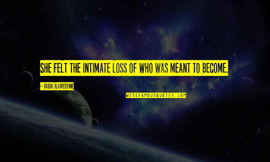 Relationship Inspiring Quotes By Rabih Alameddine: She felt the intimate loss of who was