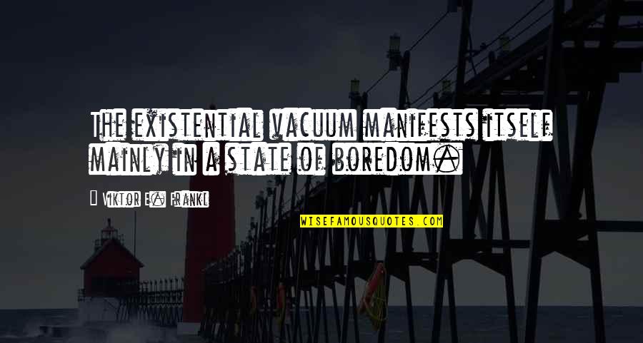 Relationship Intentions Quotes By Viktor E. Frankl: The existential vacuum manifests itself mainly in a Relationship Intentions Quotes By Viktor E. Frankl: The existential vacuum manifests itself mainly in a