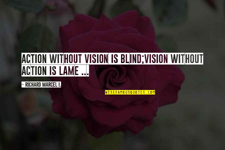 Relationship Inter Caste Love Quotes By Richard Marcel I.: Action without Vision is Blind;Vision without Action is