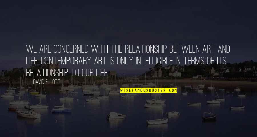 Relationship Is Between You Quotes By David Elliott: We are concerned with the relationship between art Relationship Is Between You Quotes By David Elliott: We are concerned with the relationship between art