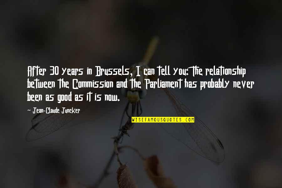Relationship Is Between You Quotes By Jean-Claude Juncker: After 30 years in Brussels, I can tell