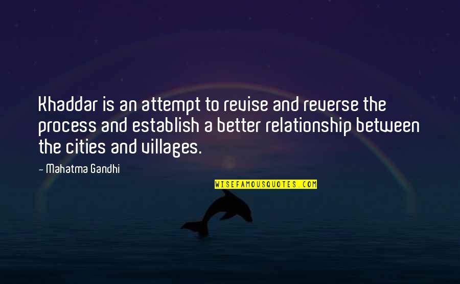 Relationship Is Between You Quotes By Mahatma Gandhi: Khaddar is an attempt to revise and reverse