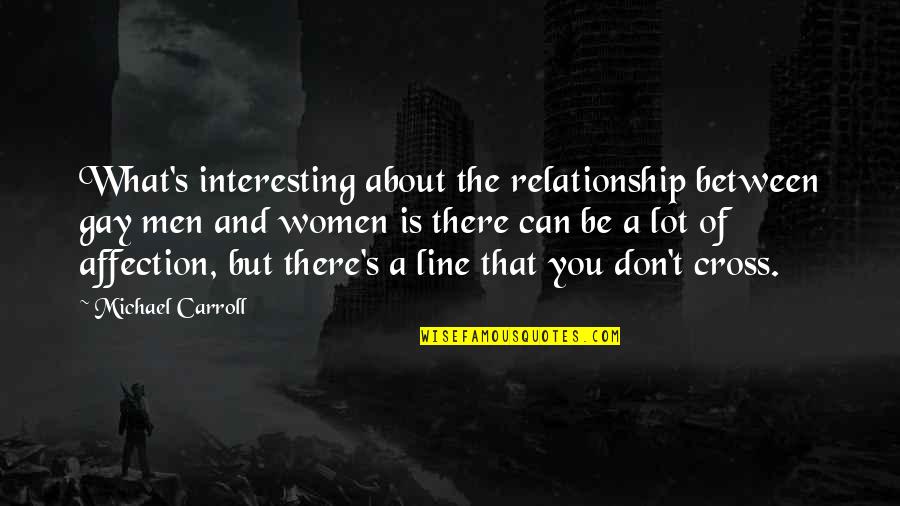 Relationship Is Between You Quotes By Michael Carroll: What's interesting about the relationship between gay men
