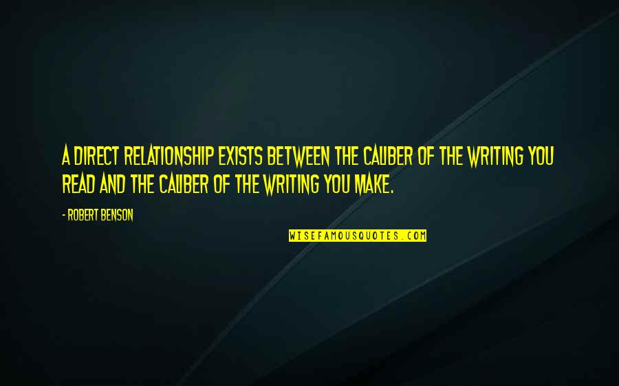 Relationship Is Between You Quotes By Robert Benson: A direct relationship exists between the caliber of
