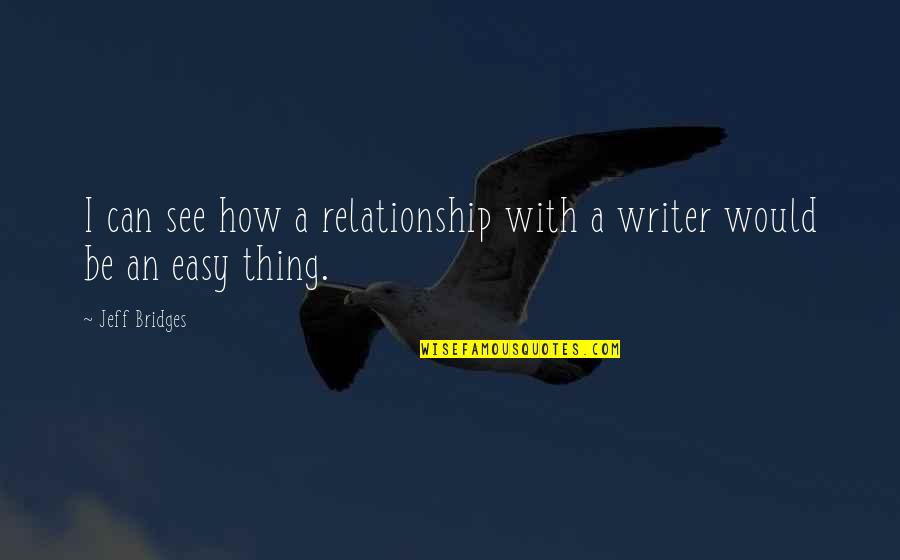 Relationship Is Not Easy Quotes By Jeff Bridges: I can see how a relationship with a