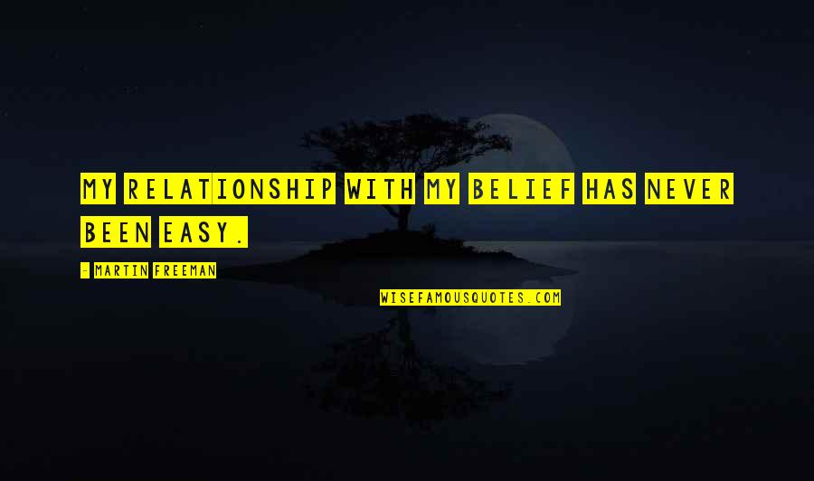 Relationship Is Not Easy Quotes By Martin Freeman: My relationship with my belief has never been