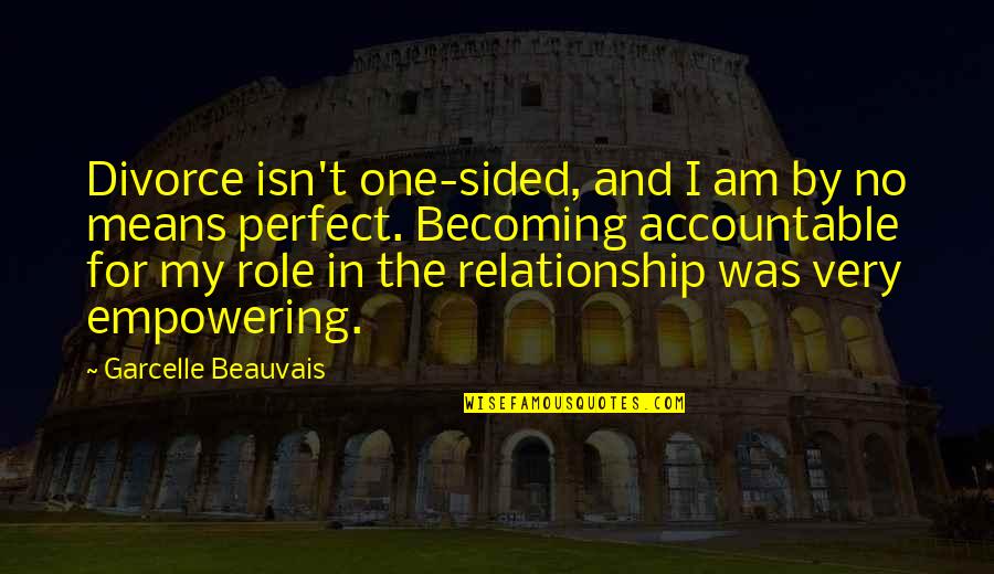 Relationship Is Not Perfect Quotes By Garcelle Beauvais: Divorce isn't one-sided, and I am by no