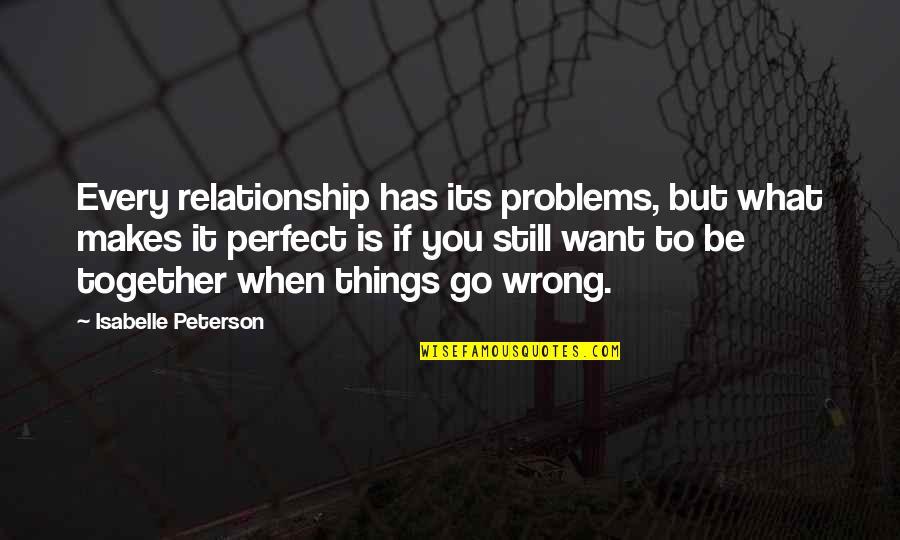 Relationship Is Not Perfect Quotes By Isabelle Peterson: Every relationship has its problems, but what makes