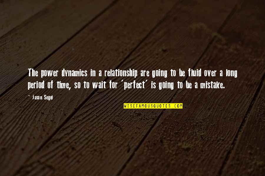 Relationship Is Not Perfect Quotes By Jason Segel: The power dynamics in a relationship are going