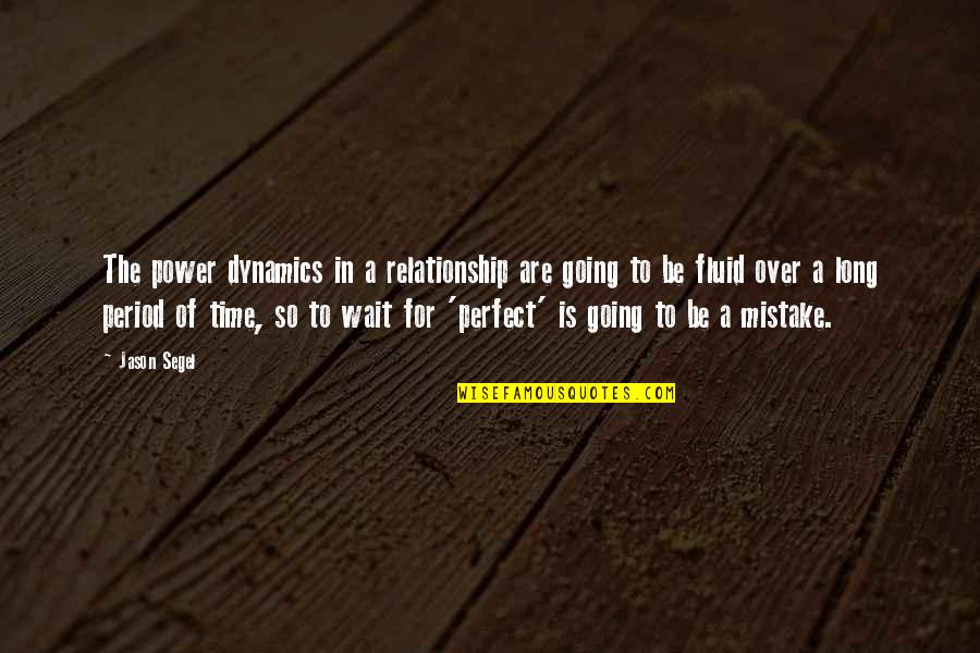 Relationship Is Not Perfect Quotes By Jason Segel: The power dynamics in a relationship are going Relationship Is Not Perfect Quotes By Jason Segel: The power dynamics in a relationship are going
