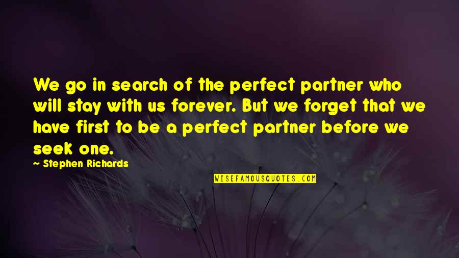 Relationship Is Not Perfect Quotes By Stephen Richards: We go in search of the perfect partner