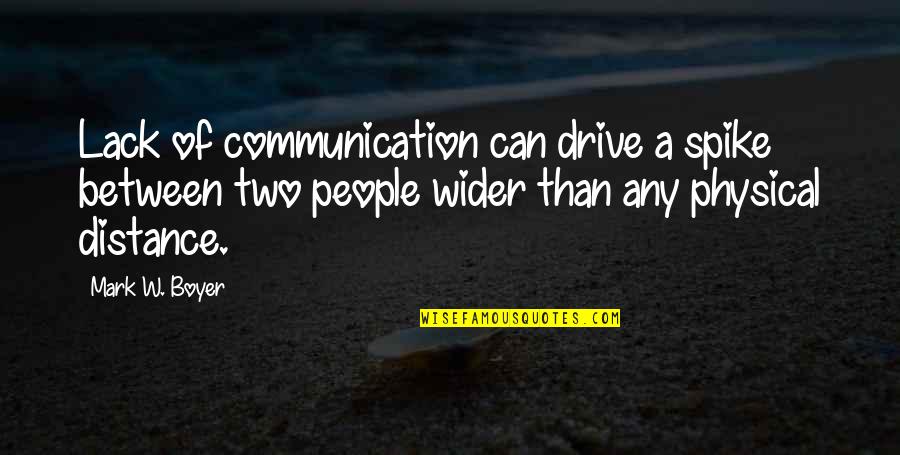 Relationship Is Only For Two Quotes By Mark W. Boyer: Lack of communication can drive a spike between Relationship Is Only For Two Quotes By Mark W. Boyer: Lack of communication can drive a spike between