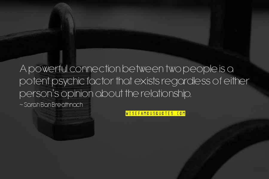 Relationship Is Only For Two Quotes By Sarah Ban Breathnach: A powerful connection between two people is a