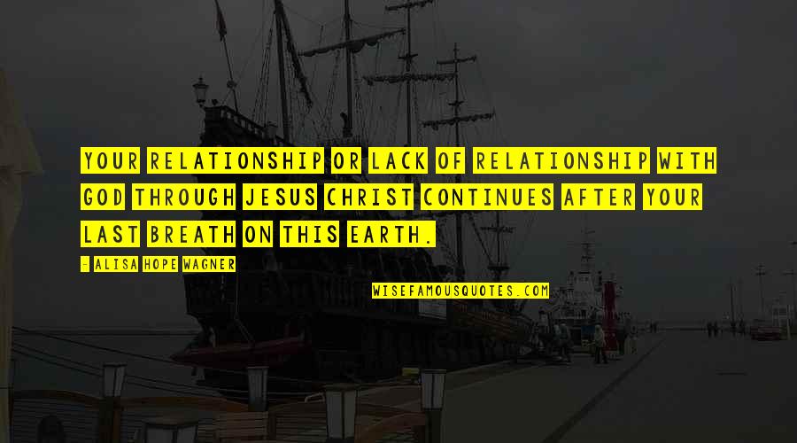 Relationship Jesus Quotes By Alisa Hope Wagner: Your relationship or lack of relationship with God
