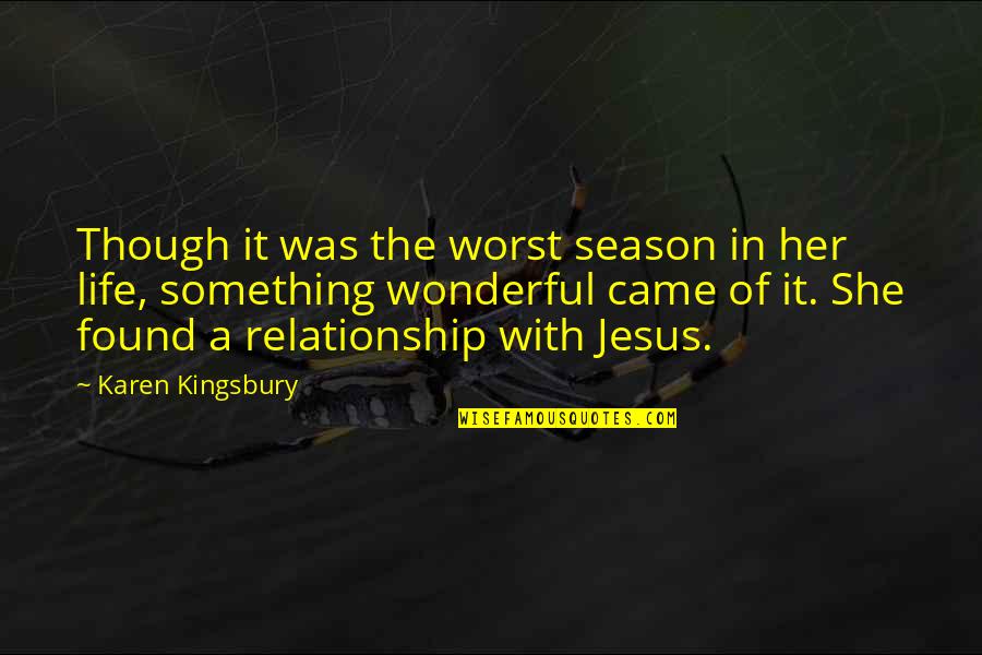 Relationship Jesus Quotes By Karen Kingsbury: Though it was the worst season in her