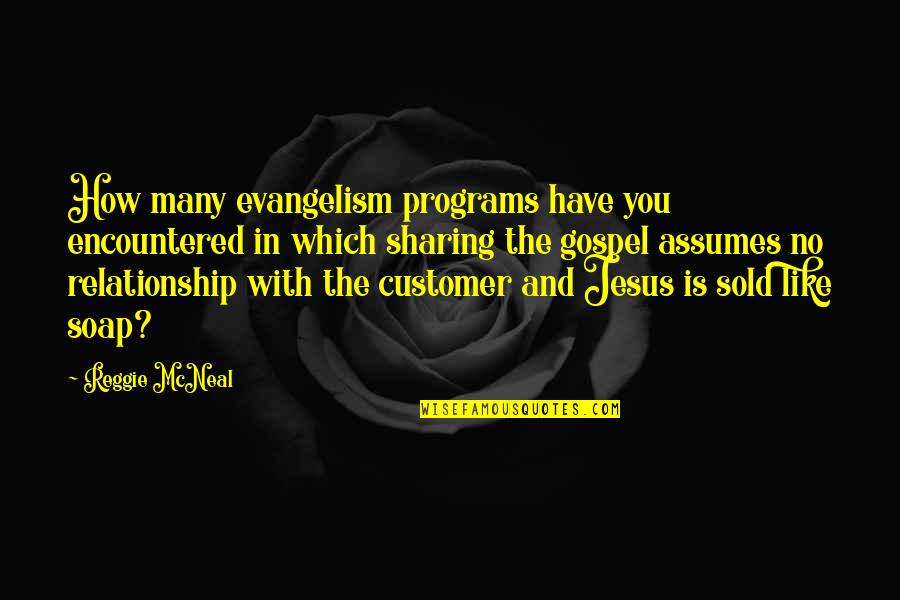 Relationship Jesus Quotes By Reggie McNeal: How many evangelism programs have you encountered in