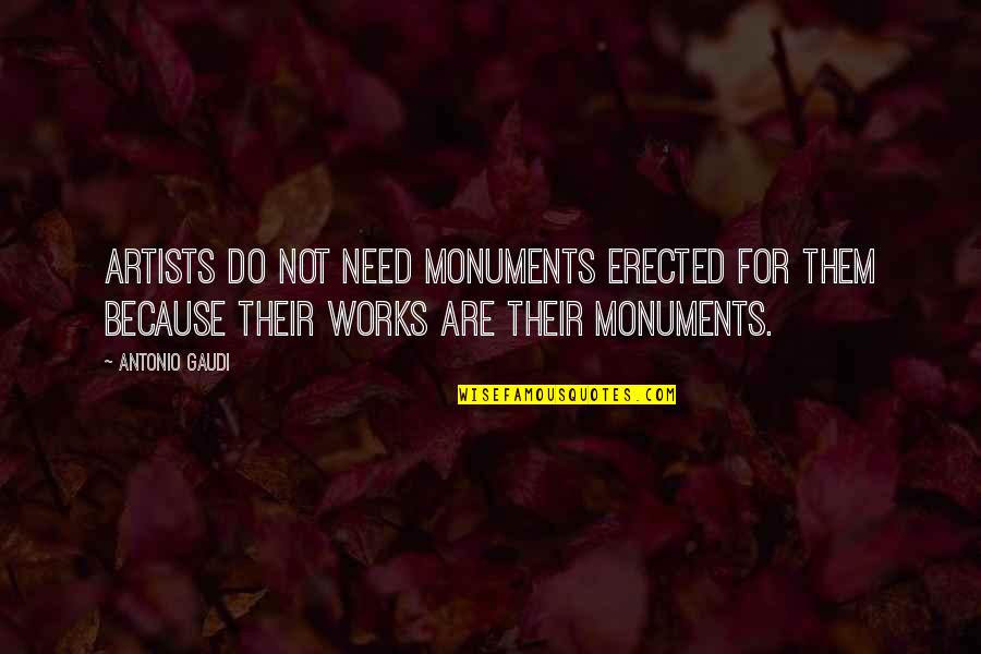 Relationship Lasting Quotes By Antonio Gaudi: Artists do not need monuments erected for them Relationship Lasting Quotes By Antonio Gaudi: Artists do not need monuments erected for them