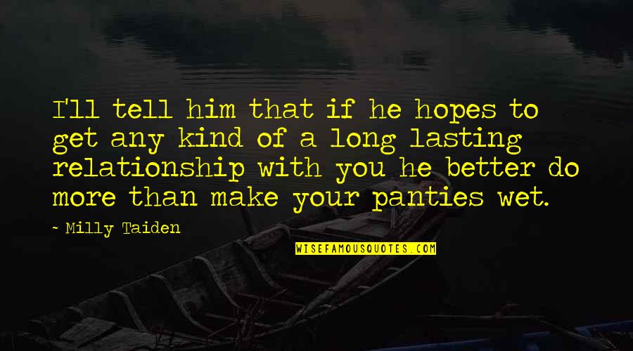 Relationship Lasting Quotes By Milly Taiden: I'll tell him that if he hopes to Relationship Lasting Quotes By Milly Taiden: I'll tell him that if he hopes to