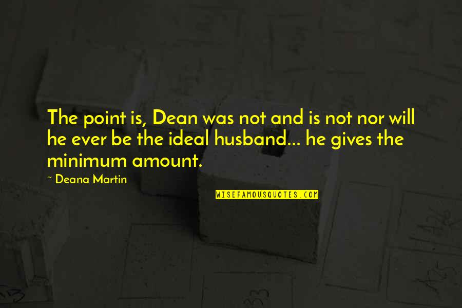 Relationship Lie And Truth Quotes By Deana Martin: The point is, Dean was not and is