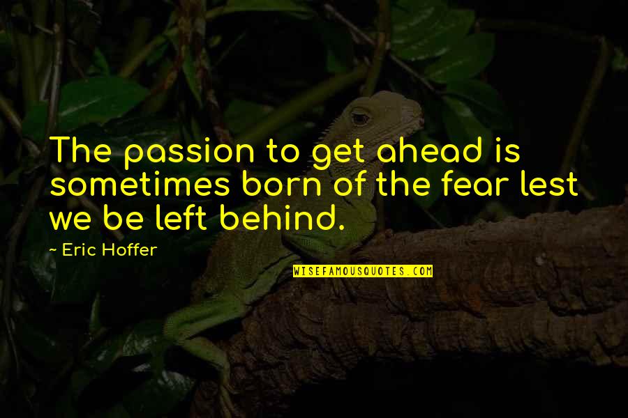 Relationship Lie And Truth Quotes By Eric Hoffer: The passion to get ahead is sometimes born