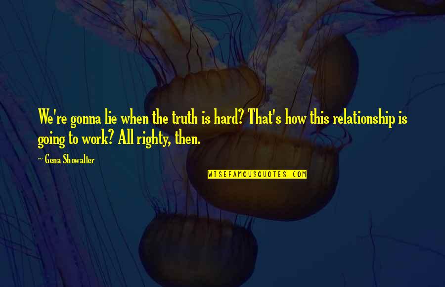 Relationship Lie And Truth Quotes By Gena Showalter: We're gonna lie when the truth is hard?