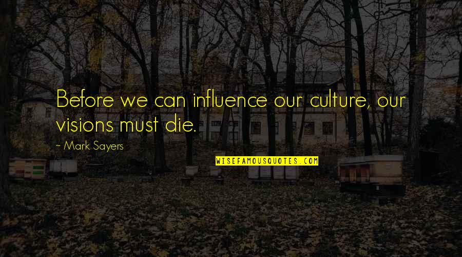 Relationship Lie And Truth Quotes By Mark Sayers: Before we can influence our culture, our visions