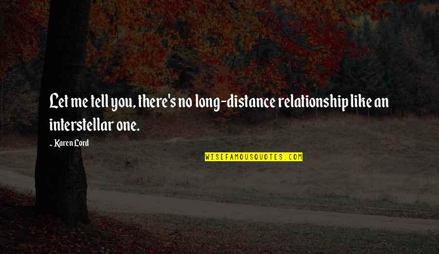 Relationship Long Distance Quotes By Karen Lord: Let me tell you, there's no long-distance relationship