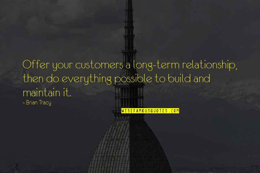 Relationship Long Term Quotes By Brian Tracy: Offer your customers a long-term relationship, then do Relationship Long Term Quotes By Brian Tracy: Offer your customers a long-term relationship, then do