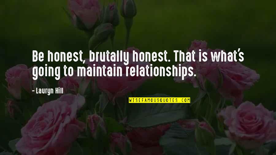 Relationship Maintain Quotes By Lauryn Hill: Be honest, brutally honest. That is what's going
