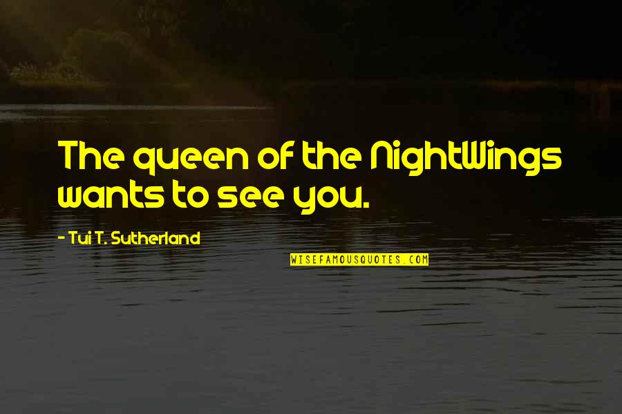 Relationship Manifestation Quotes By Tui T. Sutherland: The queen of the NightWings wants to see Relationship Manifestation Quotes By Tui T. Sutherland: The queen of the NightWings wants to see