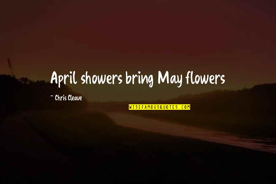 Relationship Matters Quotes By Chris Cleave: April showers bring May flowers