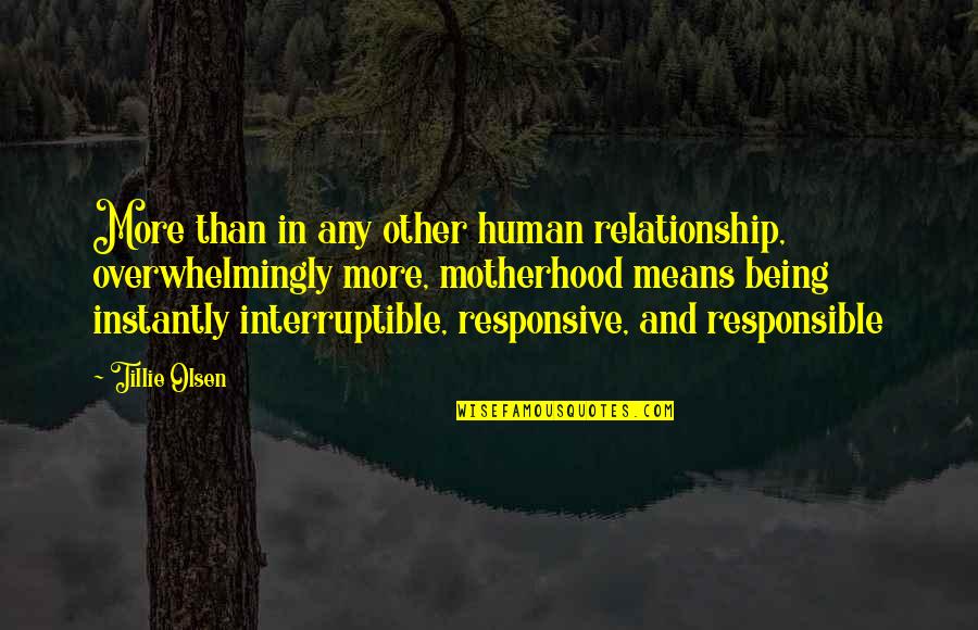 Relationship Means Quotes By Tillie Olsen: More than in any other human relationship, overwhelmingly