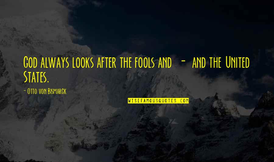 Relationship Mess Up Quotes By Otto Von Bismarck: God always looks after the fools and -